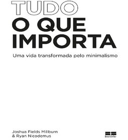 تصویر دانلود کتاب Tudo o que Importa: uma Vida Transformada Pelo Minimalismo کتاب