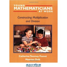 تصویر دانلود کتاب Young Mathematicians at Work: Constructing Multiplication and Division ریاضیدانان جوان در کار: ساخت ضرب و تقسیم