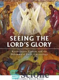 تصویر دانلود کتاب Seeing the LordÖs Glory: Kyriocentric Visions and the Dilemma of Early Christology - دیدن شکوه پروردگارÖs: بینش های کیریوسنتریک و معضل مسیح شناسی اولیه 