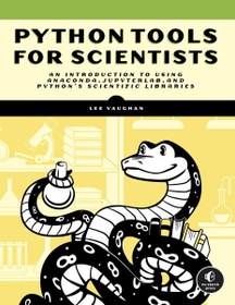 تصویر Python Tools for Scientists: An Introduction to Using Anaconda, JupyterLab, and Python's Scientific Libraries Lee Vaughan, 1718502664, 978-1718502666, 9781718502666, B09WJXRNWT