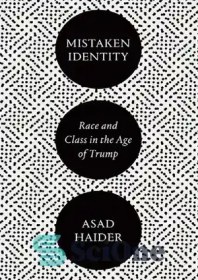 تصویر دانلود کتاب Mistaken Identity: Race and Class in the Age of Trump - هویت اشتباه: نژاد و طبقه در عصر ترامپ 