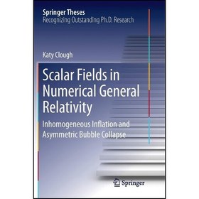 تصویر کتاب زبان اصلی Scalar Fields in Numerical General Relativity اثر Katy Clough 