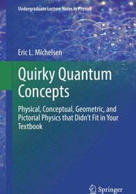 تصویر دانلود کتاب Quirky Quantum Concepts: Physical, Conceptual, Geometric, and Pictorial Physics that Didn’t Fit in Your Textbook ویرایش 1 کتاب انگلیسی مفاهیم Quanty Quantum: فیزیک فیزیکی ، مفهومی ، هندسی و تصویری که در کتاب درسی شما جای نمی گیرد ویرایش 1