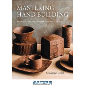 تصویر دانلود کتاب Mastering Hand Building: Techniques, Tips, and Tricks for Slabs, Coils, and More تسلط بر ساخت دستی: تکنیک ها، نکات و ترفندها برای اسلب ها، کلاف ها و موارد دیگر