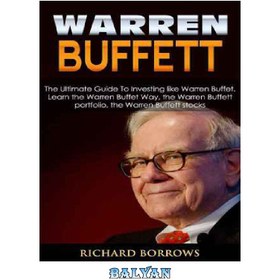 تصویر دانلود کتاب Warren Buffett: The Ultimate Guide To Investing like Warren Buffet. Learn the Warren Buffet Way, the Warren Buffett Portfolio and the Warren Buffett Stocks 