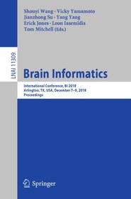 تصویر دانلود کتاب Brain Informatics: International Conference, BI 2018, Arlington, TX, USA, December 7–9, 2018, Proceedings 1st ed. کتاب انگلیسی انفورماتیک مغز: کنفرانس بین المللی ، BI 2018 ، آرلینگتون ، TX ، ایالات متحده ، 7 تا 9 دسامبر 2018 ، مجموعه مقالات 1st ed.
