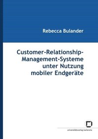 تصویر دانلود کتاب Customer-Relationship-Management-Systeme unter Nutzung mobiler Endgerate german کتاب آلمانی سیستم های مدیریت ارتباط با مشتری با استفاده از دستگاه های تلفن همراه آلمانی
