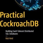 تصویر Practical CockroachDB: Building Fault-Tolerant Distributed SQL Databases 