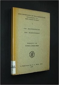 تصویر کتاب Die Bildersprache des Manichäismus. Dargestellt von Victoria Arnold-Döben. Als Manuscript veröffentlicht (= Arbeitsmaterialien zur Religionsgeschichte. Herausgegeben von Hans-Joachim Klimbeit. Band 3) دانلود pdf کتاب Die Bildersprache des Manichäismus. Dargestellt von Victoria Arnold-Döben. Als Manuscript veröffentlicht (= Arbeitsmaterialien zur Religionsgeschichte. Herausgegeben von Hans-Joachim Klimbeit. Band 3)