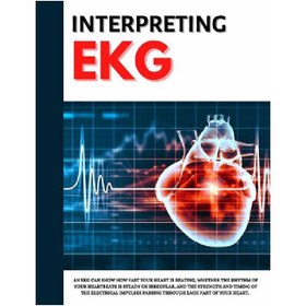 تصویر دانلود کتاب Interpreting EKG: EKG Interpretation For Nurses | EKG Interpretation Practice | EKG Interpretation Book تفسیر EKG: تفسیر EKG برای پرستاران | تمرین تفسیر EKG | کتاب تفسیر EKG