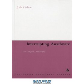 تصویر دانلود کتاب Interrupting Auschwitz: Art, Religion, Philosophy (Continuum Collection) قطع کردن آشویتس: هنر، دین، فلسفه (مجموعه Continuum)