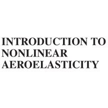 تصویر دانلود کتاب Introduction to Nonlinear Aeroelasticity ویرایش 1 کتاب انگلیسی مقدمه ای بر آئروالاستیسیته غیرخطی ویرایش 1