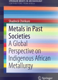 تصویر دانلود کتاب Metals in Past Societies: A Global Perspective on Indigenous African Metallurgy ویرایش 1 کتاب انگلیسی فلزات در جوامع گذشته: دیدگاهی جهانی در مورد متالورژی بومی آفریقا ویرایش 1