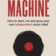 تصویر The Label Machine: How to Start, Run and Grow Your Own Independent Music Label 