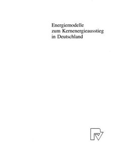 تصویر دانلود کتاب Energiemodelle zum Kernenergieausstieg in Deutschland: Effekte und Wirkungen eines Verzichts auf Strom aus Kernkraftwerken ویرایش 1 کتاب آلمانی مدل های انرژی برای حذف تدریجی انرژی هسته ای در آلمان: اثرات و پیامدهای عدم استفاده از برق از نیروگاه های هسته ای ویرایش 1