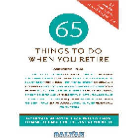 تصویر دانلود کتاب 65 Things to Do When You Retire. More Than 65 Notable Achievers on How to Make the Most of the Rest of Your Life 