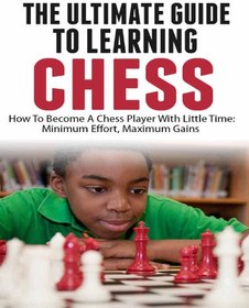 تصویر دانلود کتاب The Ultimate Guide To Learning Chess: How To Become A Chess Player With Little Time: Chess For Kids, Chess Board, Chess Tutorial 2015 ا کتاب انگلیسی راهنمای نهایی برای یادگیری شطرنج: چگونه با زمان کم به یک شطرنج باز تبدیل شویم: شطرنج برای بچه ها، تخته شطرنج، آموزش شطرنج 2015 کتاب انگلیسی راهنمای نهایی برای یادگیری شطرنج: چگونه با زمان کم به یک شطرنج باز تبدیل شویم: شطرنج برای بچه ها، تخته شطرنج، آموزش شطرنج 2015