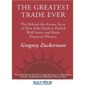 تصویر دانلود کتاب The Greatest Trade Ever: The Behind-the-Scenes Story of How John Paulson Defied Wall Street and Made Financial History بزرگترین تجارت تاریخ: داستان پشت پرده از نحوه مبارزه جان پالسون از وال استریت و ساختن تاریخ مالی