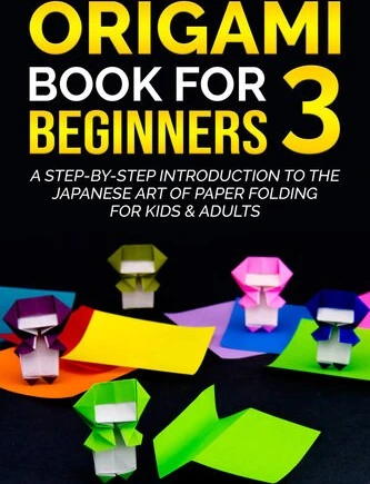 Origami Book for Beginners 4: A Step-by-Step Introduction to the Japanese  Art of Paper Folding for Kids & Adults (Origami Books for Beginners)