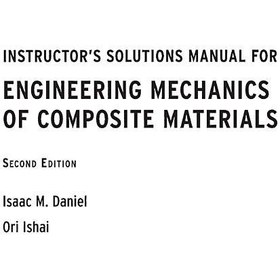 تصویر Instructor's Solutions Manual for Engineering Mechanics of Composite Materials, Second Edition Isaac M. Daniel, Ori Ishai, 0195150988, 9780195150988, 978-0195150988