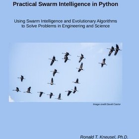 تصویر دانلود کتاب Practical Swarm Intelligence in Python Using. Swarm Intelligence and Evolutionary Algorithms to Solve Problems in Engineering and Science 2021 کتاب انگلیسی هوش ازدحام عملی در استفاده از پایتون ازدحام هوش و الگوریتم های تکاملی برای حل مسائل در مهندسی و علوم 2021