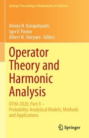 تصویر کتاب Operator Theory and Harmonic Analysis: OTHA 2020, Part II – Probability-Analytical Models, Methods and Applications نسخه کامل 