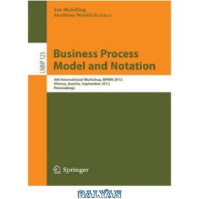 تصویر دانلود کتاب Business Process Model and Notation: 4th International Workshop, BPMN 2012, Vienna, Austria, September 12-13, 2012. Proceedings مدل و نماد فرآیند کسب و کار: چهارمین کارگاه بین المللی، BPMN 2012، وین، اتریش، 12-13 سپتامبر 2012. مجموعه مقالات