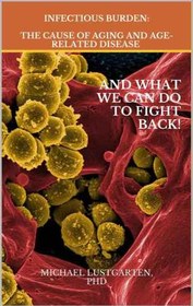 تصویر دانلود کتاب Infectious Burden: The Cause Of Aging And Age-Related Disease کتاب انگلیسی بار عفونی: علت پیری و بیماری های مرتبط با سن