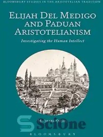 تصویر دانلود کتاب Elijah Del Medigo and Paduan Aristotelianism: Investigating the Human Intellect - ایلیا دل مدیگو و ارسطوگرایی پادوانی: بررسی عقل انسان 