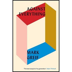 تصویر کتاب زبان اصلی Against Everything اثر Mark Greif انتشارات Verso Books 