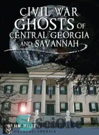 تصویر دانلود کتاب Civil War Ghosts of Central Georgia and Savannah - ارواح جنگ داخلی گرجستان مرکزی و ساوانا 