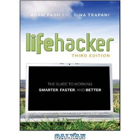 تصویر دانلود کتاب Lifehacker: The Guide to Working Smarter, Faster, and Better, 3rd Edition لایف هکر: راهنمای کار باهوش‌تر، سریع‌تر و بهتر، نسخه سوم