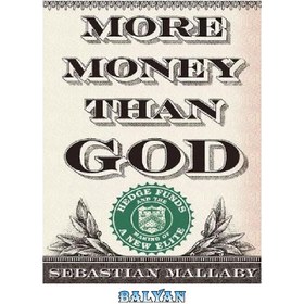 تصویر دانلود کتاب More Money Than God: Hedge Funds and the Making of a New Elite پول بیشتر از خدا: صندوق های سرمایه گذاری و ایجاد نخبگان جدید