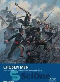 تصویر دانلود کتاب Chosen Men: Military Skirmish Games in the Napoleonic Wars - مردان برگزیده: بازی های درگیری نظامی در جنگ های ناپلئون 