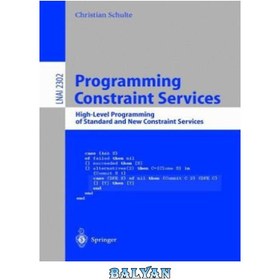 تصویر دانلود کتاب Programming Constraint Services: High-Level Programming of Standard and New Constraint Services خدمات محدودیت برنامه نویسی: برنامه نویسی سطح بالا سرویس های محدودیت استاندارد و جدید