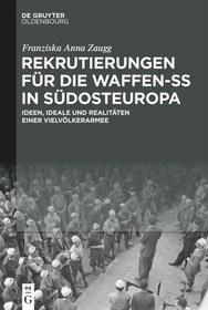 تصویر دانلود کتاب Rekrutierungen für die Waffen-SS in Südosteuropa: Ideen, Ideale und Realitäten einer Vielvölkerarmee 2021 کتاب آلمانی استخدام برای Waffen-SS در جنوب شرقی اروپا: ایده ها، آرمان ها و واقعیت های یک ارتش چند قومیتی 2021
