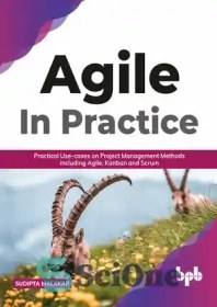 تصویر دانلود کتاب AGILE in Practice: Practical Use-cases on Project Management Methods including Agile, Kanban and Scrum (English Edition) - AGILE در عمل: موارد کاربردی کاربردی در روش‌های مدیریت پروژه از جمله Agile، Kanban و Scrum (نسخه انگلیسی) 