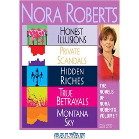 تصویر دانلود کتاب The Novels of Nora Roberts, Volume 1 (Honest Illusions; Private Scandals; Hidden Riches; True Betrayals; Montana Sky) رمان های نورا رابرتز، جلد 1 (توهمات صادقانه، رسوایی های خصوصی، ثروت های پنهان، خیانت های واقعی، آسمان مونتانا)