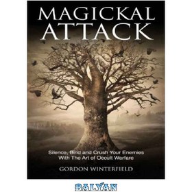 تصویر دانلود کتاب Magickal Attack: Silence, Bind and Crush Your Enemies With The Art of Occult Warfare Magickal Attack: با هنر جنگ مخفیانه دشمنان خود را ساکت کنید، ببندید و درهم بشکنید