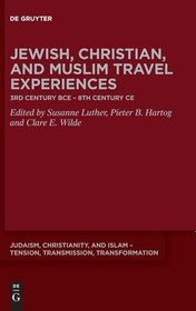 تصویر دانلود کتاب Jewish, Christian and Muslim Travel Experiences: 3rd century BCE – 8th century CE (Judaism, Christianity, and Islam - Tension, Transmission, Tr) 2023 کتاب انگلیسی تجارب سفر یهودیان، مسیحیان و مسلمانان: قرن 3 قبل از میلاد - قرن هشتم پس از میلاد (یهودیت، مسیحیت و اسلام - تنش، انتقال، Tr) 2023