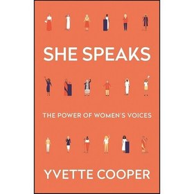 She Speaks: The Power of Women's Voices by Yvette Cooper