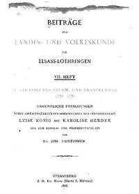 تصویر دانلود کتاب Zu Strassburgs Sturm- und Drangperiode 1770-1776. Urkundliche Forschungen nebst einem ungedruckten Briefwechsel der Strassburgerin Luise König mit Karolne Herder 1888 کتاب آلمانی درباره دوره استورم و درنگ استراسبورگ 1770-1776. تحقیقات مستند همراه با مکاتبات چاپ نشده بین لوئیز کونیگ از استراسبورگ و کارولنه هردر 1888