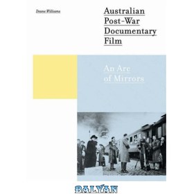 تصویر دانلود کتاب Australian Post-War Documentary Film: An Arc of Mirrors فیلم مستند استرالیایی پس از جنگ: کمانی از آینه ها