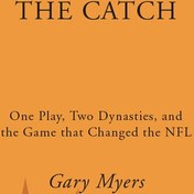 : The Catch: One Play, Two Dynasties, and the Game That