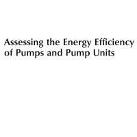 تصویر دانلود کتاب Assessing the Energy Efficiency of Pumps and Pump Units: Background and Methodology [1&nbsp;ed.] کتاب انگلیسی ارزیابی کارایی انرژی پمپ ها و واحدهای پمپ: پیشینه و روش [1&nbsp;ed.]