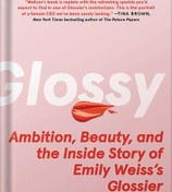 تصویر دانلود کتاب Glossy: Ambition, Beauty, and the Inside Story of Emily Weiss's Glossier by Marisa Meltzer 