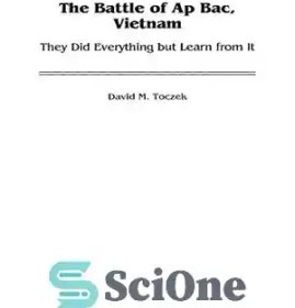 تصویر دانلود کتاب The Battle of Ap Bac, Vietnam: They Did Everything but Learn from It - نبرد Ap Bac، ویتنام: آنها هر کاری انجام دادند اما از آن آموختند 