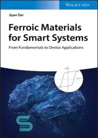 تصویر دانلود کتاب Ferroic materials for smart systems from fundamentals to device applications - مواد فرویک برای سیستم های هوشمند از اصول اولیه تا کاربردهای دستگاه 