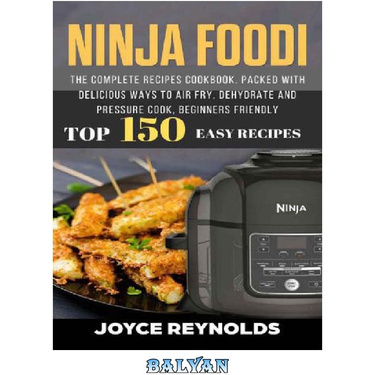 Ninja Foodi XL Pro Air Oven Complete Cookbook 2021: 1000-Days Easier & Crispier Whole Roast, Broil, Bake, Dehydrate, Reheat, Pizza, Air Fry and More Recipes for Beginners and Advanced Users [Book]