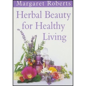 تصویر کتاب Herbal Beauty for Healthy Living اثر Margaret Roberts انتشارات Spearhead Press,South Africa 
